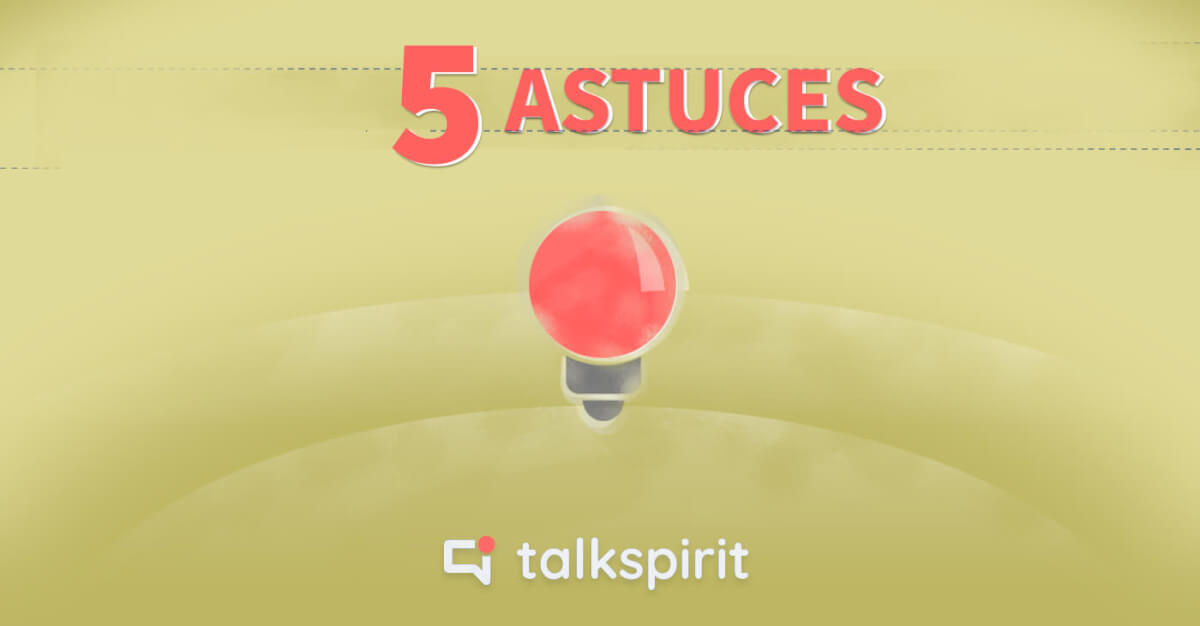 5 astuces pour améliorer votre utilisation de Talkspirit au quotidien