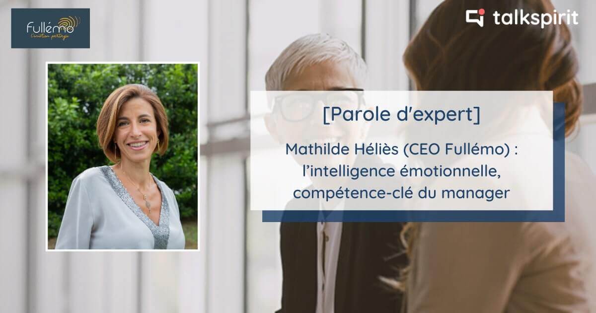 [Parole d’expert] Mathilde Héliès (CEO Fullémo) : l’intelligence émotionnelle, compétence-clé du manager