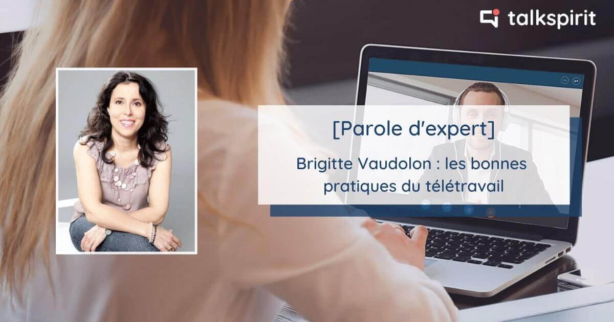 [Parole d’expert] Brigitte Vaudolon (2/2) : bonnes pratiques pour un télétravail réussi