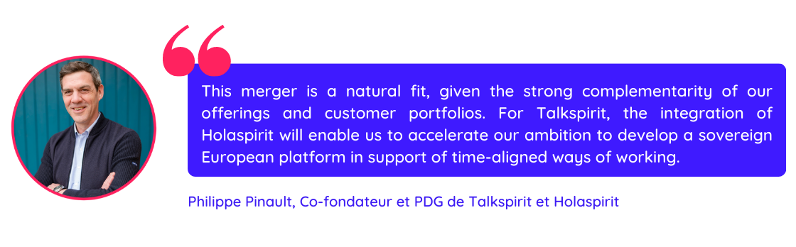 Quote of Philippe Pinault explaining the merge of Talkspirit and Holaspirit